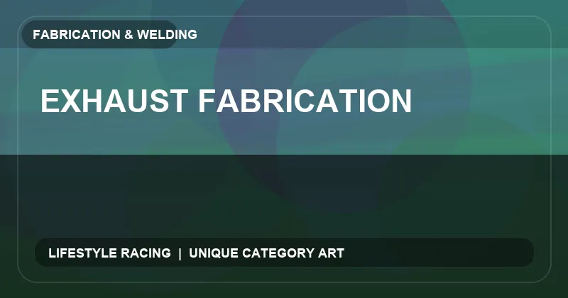 Exhaust Fabrication